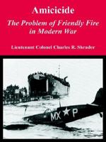 Amicide: The Problem of Friendly Fire in Modern War 1410219917 Book Cover