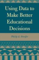 Using Data to Make Better Educational Decisions 0810842149 Book Cover