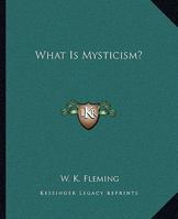 What Is Mysticism? 1162859431 Book Cover
