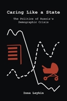 Caring Like a State: The Politics of Russia's Demographic Crisis 0253073502 Book Cover