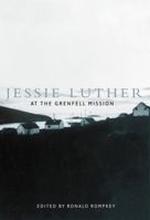 Jessie Luther at the Grenfell Mission (Mcgill-Queen's/Associated Medical Services (Hannah Institute) Studies in the History of Medicine, Health, and Society, 10) 0773521763 Book Cover