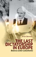 Last Dictatorship in Europe: Belarus Under Lukashenko 0199327599 Book Cover