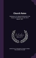 Church Rates Substance of a Speech Delivered in the House of Commons 1356270468 Book Cover