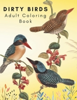 Dirty Birds: Adult Coloring Book B0CS7NPG2P Book Cover
