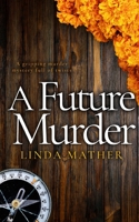 A FUTURE MURDER a gripping murder mystery full of twists 1804055018 Book Cover