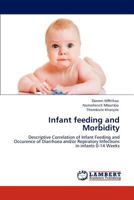Infant feeding and Morbidity: Descriptive Correlation of Infant Feeding and Occurence of Diarrhoea and/or Repiratory Infections in infants 0-14 Weeks 3846533041 Book Cover