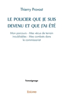 Le Policier que je suis devenu et que j'ai été: Mon parcours - Mes vécus de terrain inoubliables - Mes combats dans le commissariat (French Edition) 2414523271 Book Cover