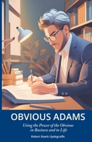Obvious Adams: Using the Power of the Obvious in Business and in Life 1434105717 Book Cover