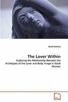 The Lover Within: Exploring the Relationship Between the Archetypes of the Lover and Body Image in Adult Women 3639284593 Book Cover