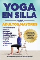 Yoga En Silla Para Adultos Mayores: Guía Ilustrada para Mejorar la Movilidad, Flexibilidad & Condición Física con Ejercicios Fáciles y Sin Estrés En Solo 10 Minutos al Día (Spanish Edition) B0FMQYTG96 Book Cover