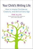 Your Child's Writing Life: How to Inspire Confidence, Creativity, and Skill at Every Age 1583334394 Book Cover