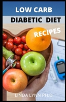 LOW CARB DIABETIC DIET RECIPES: COMPREHENSIVE GUIDE OF LOW CARB DIET AND RECIPES TO PREVENT AND CURE DIABETES IMPROVES YOUR HEALTHY LIFE AND WEIGHT LOSS B0884JWQXL Book Cover