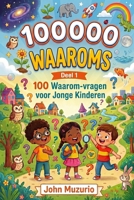 100000 Waaroms: Deel 1 - 100 Waarom-vragen voor jonge kinderen (Dutch Edition) B0H2Z4FRH6 Book Cover