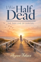 I Was Half Dead B0GSHD3YB9 Book Cover