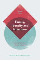 Family, Identity and Mixedness: Exploring 'Mixed-Race' Identities in Scotland 1839097353 Book Cover