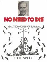 No Need to Die: Real Techniques of Survival 0901764418 Book Cover