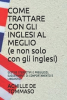 COME TRATTARE CON GLI INGLESI AL MEGLIO (e non solo con gli inglesi): GESTIRE STEREOTIPI E PREGIUDIZI; SUGGERIMENTI DI COMPORTAMENTO E LINGUISTICI B08TS3M1L6 Book Cover