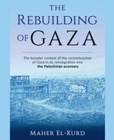 The Rebuilding of Gaza: The Broader Context of the Reconstruction of Gaza in its Reintegration into the Palestinian Economy B0GH5KYQBF Book Cover