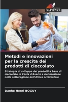 Metodi e innovazioni per la crescita dei prodotti di cioccolato: Strategia di sviluppo dei prodotti a base di cioccolato in Costa d'Avorio e ... dell'Africa occidentale 6206047377 Book Cover