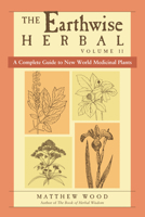 The Earthwise Herbal, Volume II: A Complete Guide to New World Medicinal Plants 155643779X Book Cover