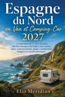 Espagne du Nord en Van et Camping-Car 2026-2027: 3 itinéraires de 7, 14 et 21 jours du Pays basque à la Galice avec cartes, aires, stationnements, ... et conseils pratiques (French Edition) B0H9F5R3BY Book Cover