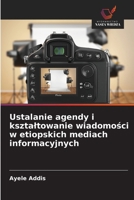 Ustalanie agendy i ksztaltowanie wiadomosci w etiopskich mediach informacyjnych (Polish Edition) 6209042570 Book Cover