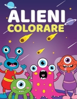 Alieni Colorare: Un Libro da Colorare Carino per Alieni e Spazio Esterno per Bambini di 4-9 Anni - 60 Illustrazioni Uniche e di Alta Qu B08BGHDMNV Book Cover