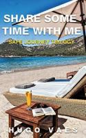 Share Some Time with Me: Safe Journey Trilogy Book 2 1539814831 Book Cover