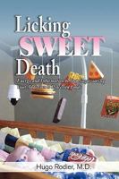 Licking Sweet Death: Energy and Information to Stop Sugarcoating Your Addiction to Processed Foods 1608604756 Book Cover