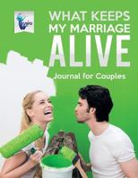 What Keeps My Marriage Alive | Journal for Couples 1645212300 Book Cover