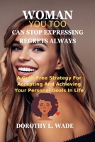 Woman, you too can stop expressing regrets always.: A guilt-free strategy for accepting and achieving your personal goals in life B0CR7PGR77 Book Cover