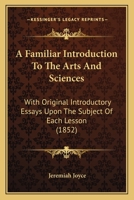 A Familiar Introduction to the Arts Sciences 1120116686 Book Cover