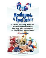 Mouthguards & Sport Safety: No-Nonsense Resource for Everyone Who Recommends or Should Wear a Mouthguard 0957892918 Book Cover