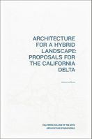 Architecture for a Hybrid Landscape: Proposals for the California Delta 097535079X Book Cover