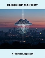 Cloud Erp Mastery: A Practical Approach B0FQCQ9N9X Book Cover