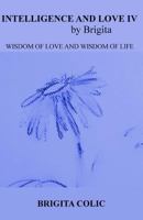 Intelligence and Love by Brigita: Wisdom of Love and Wisdom of Life 1543049524 Book Cover