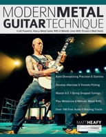 Modern Metal Guitar Technique: Craft Powerful, Heavy Metal Guitar Riffs & Melodic Lines With Trivium’s Matt Heafy (Learn How to Play Heavy Metal Guitar) 1789334608 Book Cover