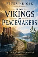 FROM VIKINGS TO PEACEMAKERS: THE LOGIC OF TRANSFORMATION B0HBH741XM Book Cover