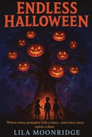 Endless Halloween: A Collection of Short Stories for Kids 7 -12 B0FT35H78S Book Cover