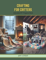 Crafting for Critters: Adorable DIY Projects Book B0CV57RZXS Book Cover