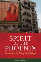 Spirit of the Phoenix: Beirut and the Story of Lebanon 1569766037 Book Cover