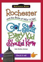 Rochester and the State of New York:: Cool Stuff Every Kid Should Know 1439600937 Book Cover