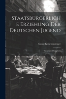 Staatsbürgerliche Erziehung Der Deutschen Jugend: Gekrönte Preisarbeit 1021708488 Book Cover
