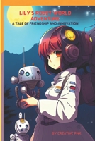 Lily's Robot World Adventure: A Tale of Friendship and Innovation B0C2SCKW9K Book Cover
