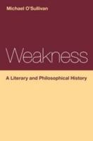 Weakness: A Literary and Philosophical History 1472568354 Book Cover