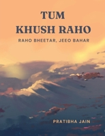 Tum Khush Raho: Raho Bheetar, Jeeo Bahar B0GSMZ6FBT Book Cover