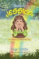 Positively Jessica Her Promise of a Brand New Day 1482572826 Book Cover