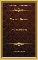 Madam Guyon: A Great Heroine 1432577786 Book Cover