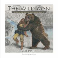 The Wild Man: A Fable for Boys Who Can't Grow Beards...Quite Yet 0997962704 Book Cover