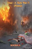 Jihad - A Holy War ?!: Collection of Poems 1502877511 Book Cover